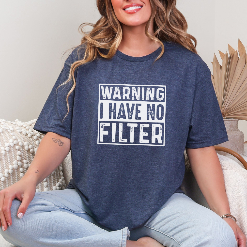 Warning I Have No Filter Graphic Tee