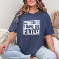 Warning I Have No Filter Graphic Tee